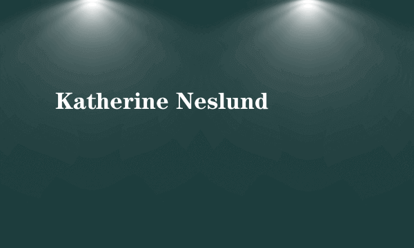Katherine Neslund