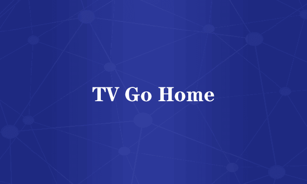 TV Go Home