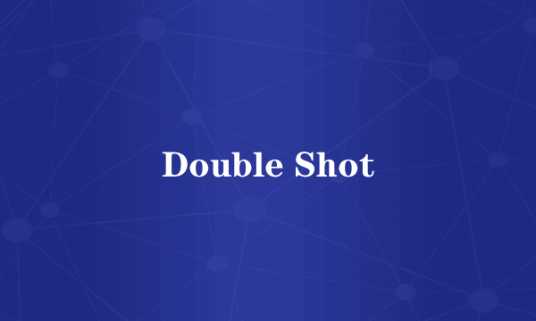 Double Shot