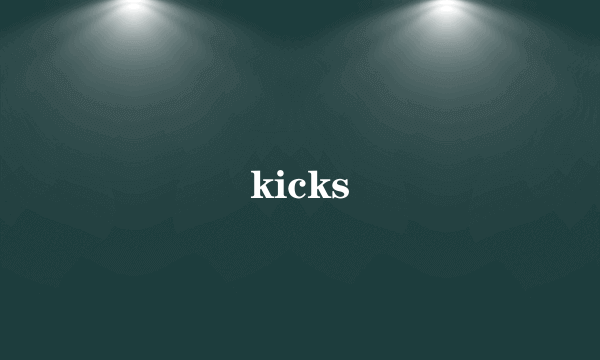 kicks