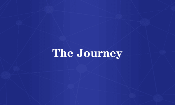 The Journey