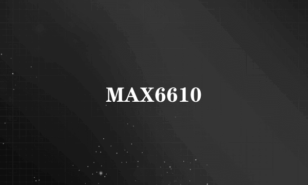 MAX6610