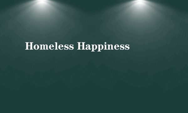 Homeless Happiness