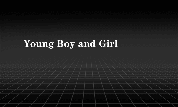 Young Boy and Girl
