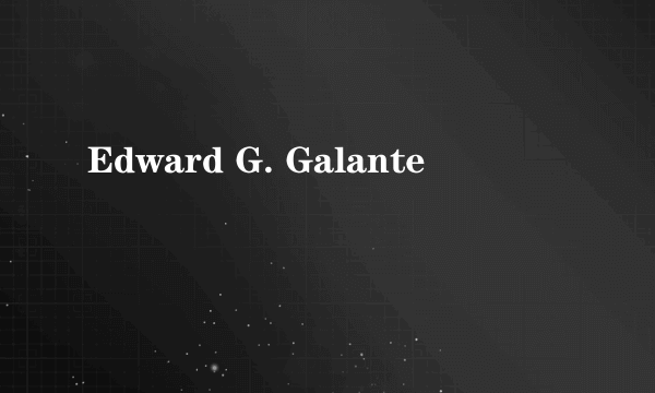 Edward G. Galante