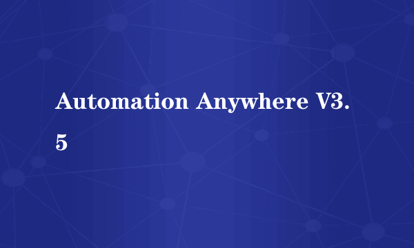 Automation Anywhere V3.5