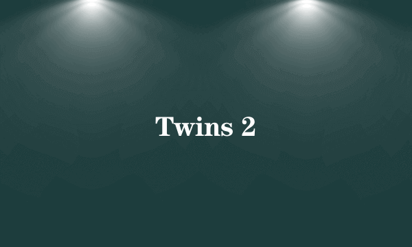 Twins 2