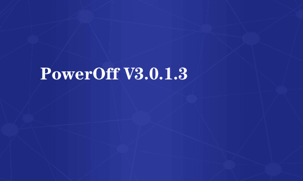 PowerOff V3.0.1.3