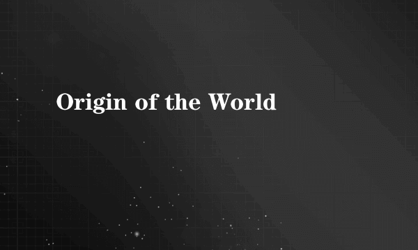 Origin of the World