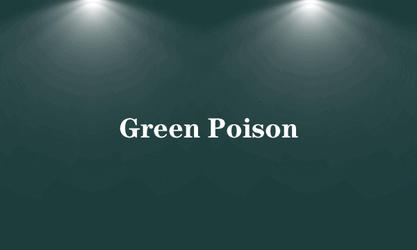 Green Poison