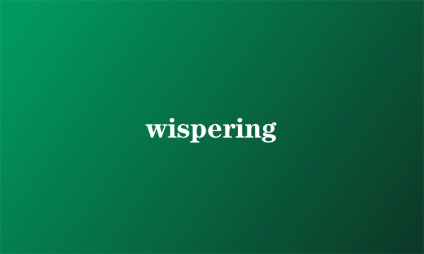 wispering
