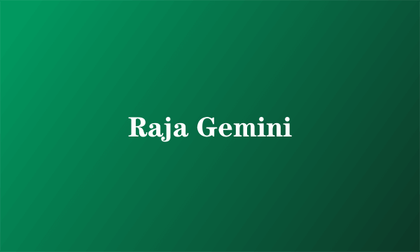 Raja Gemini
