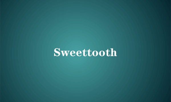 Sweettooth