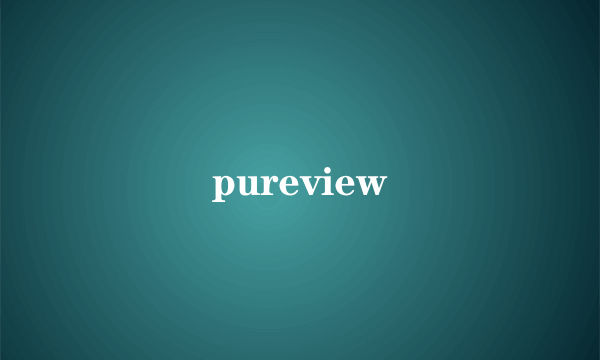pureview