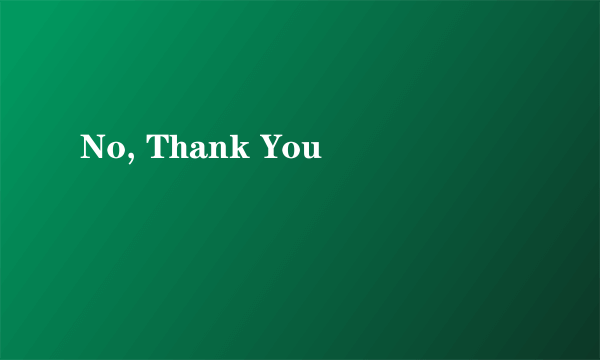 No, Thank You