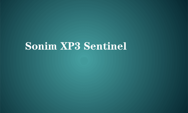 Sonim XP3 Sentinel