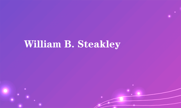 William B. Steakley
