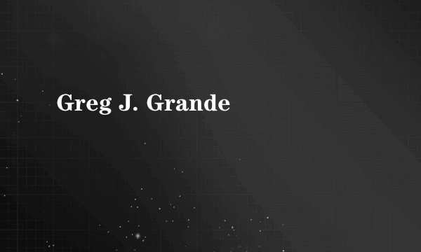 Greg J. Grande