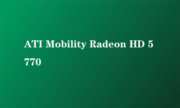 ATI Mobility Radeon HD 5770