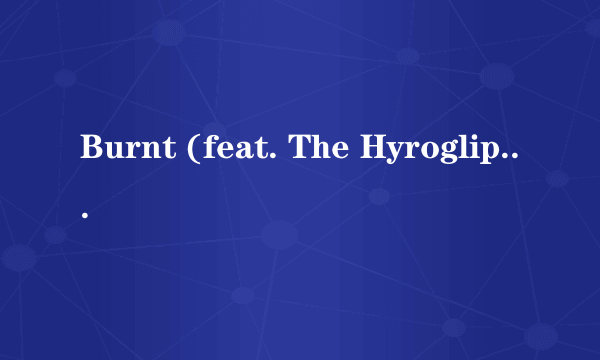 Burnt (feat. The Hyrogliphics)