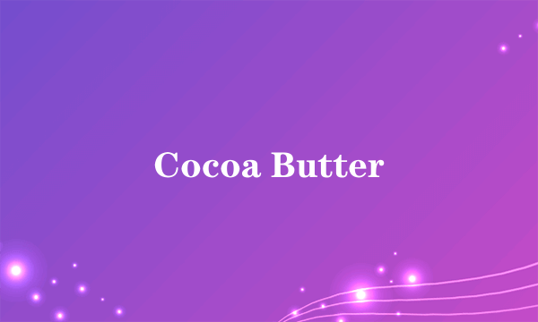 Cocoa Butter