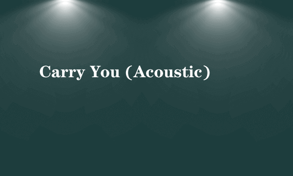 Carry You (Acoustic)