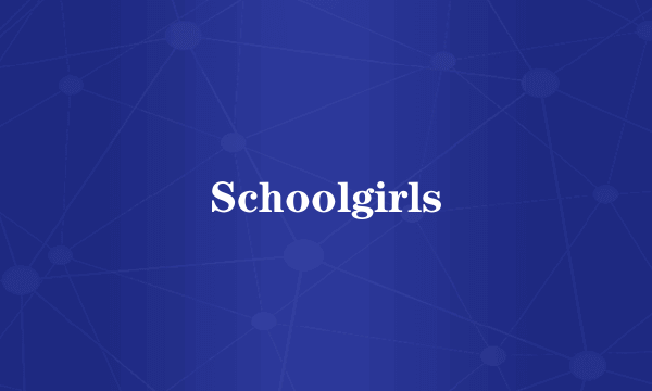 Schoolgirls