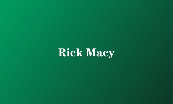 Rick Macy
