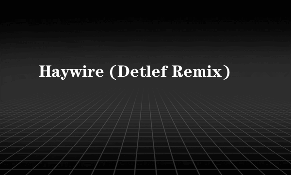 Haywire (Detlef Remix)