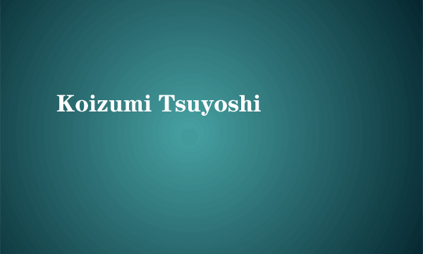 Koizumi Tsuyoshi