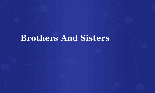 Brothers And Sisters