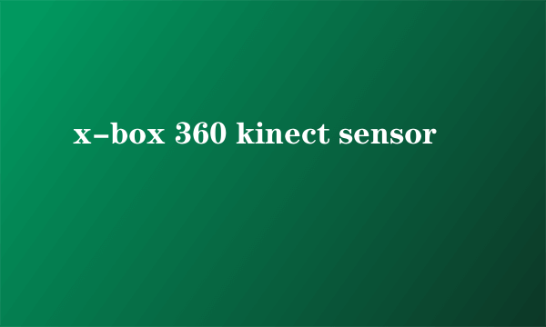 x-box 360 kinect sensor