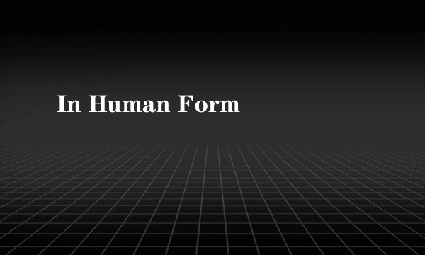 In Human Form