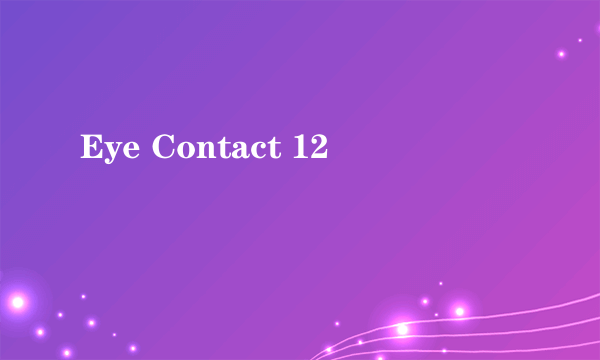Eye Contact 12