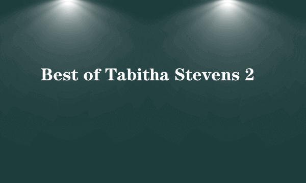 Best of Tabitha Stevens 2