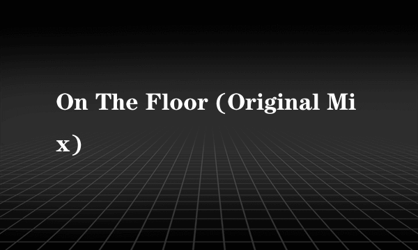 On The Floor (Original Mix)