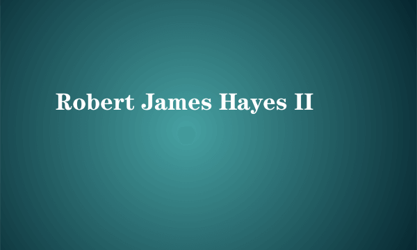 Robert James Hayes II