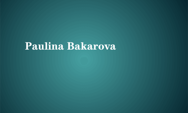 Paulina Bakarova