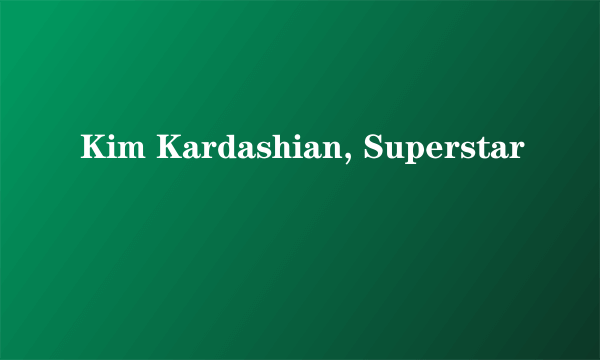 Kim Kardashian, Superstar