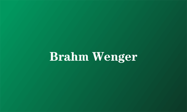 Brahm Wenger
