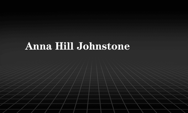 Anna Hill Johnstone