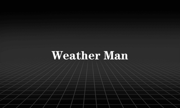 Weather Man