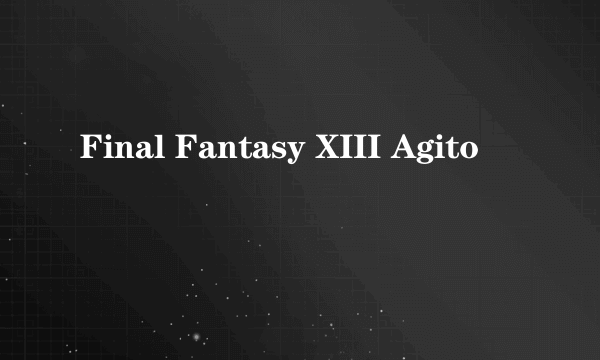 Final Fantasy XIII Agito