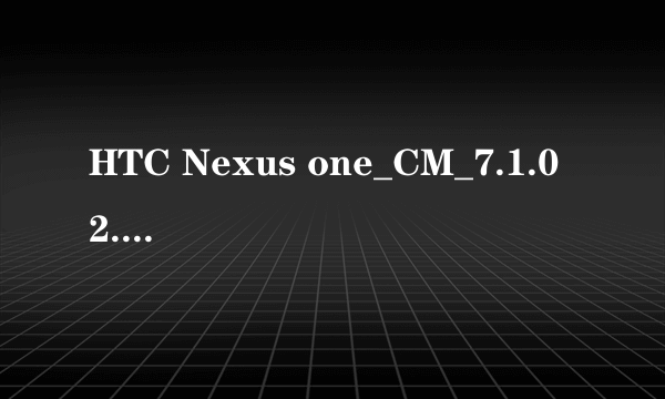 HTC Nexus one_CM_7.1.0 2.3.4 ROM
