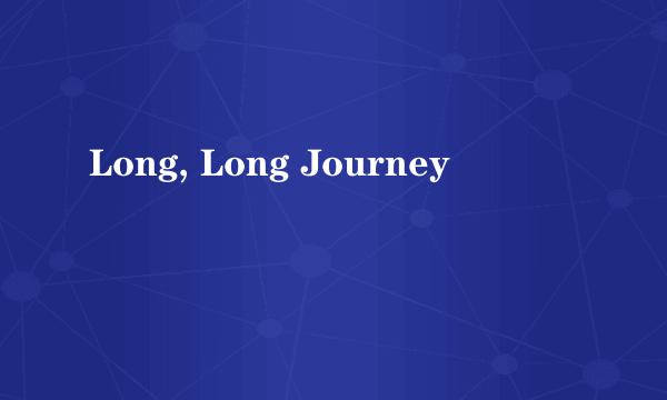 Long, Long Journey