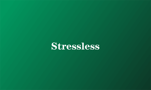 Stressless