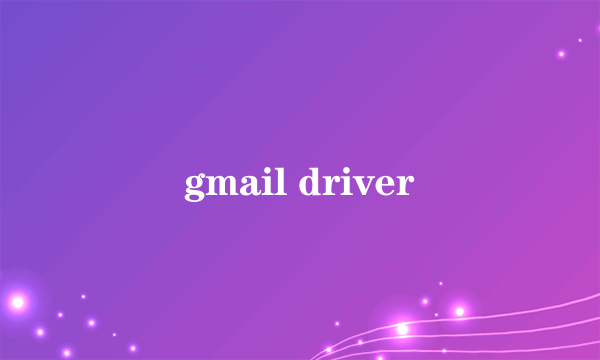 gmail driver