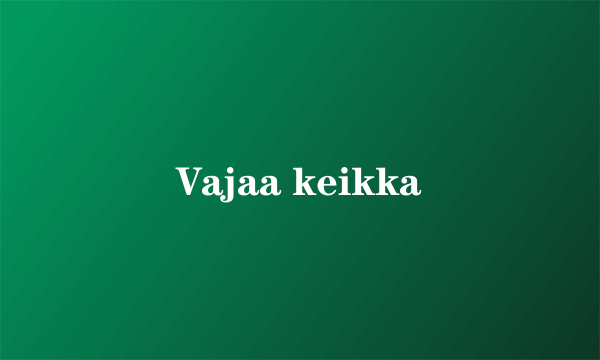Vajaa keikka