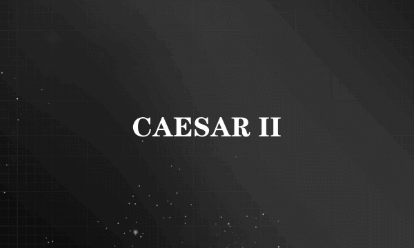 CAESAR II