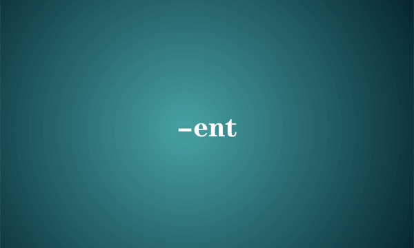-ent